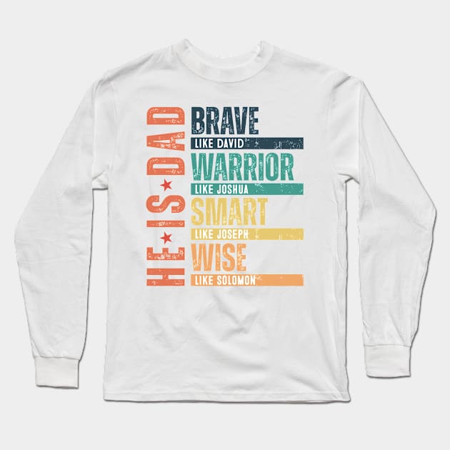 He Is Dad, Brave Like David, Warrior Like Joshua, Smart Like Joseph, Wise Like Solomon, Bible Verses, HappyHe Is Dad, Brave Like David, Warrior Like Joshua, Smart Like Joseph, Wise Like Solomon, Bible Verses, Happy Fathers Day Long Sleeve T-Shirt by artbyGreen